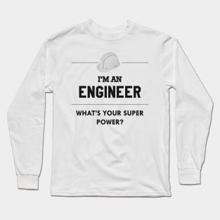 Engineer - I'm an engineer what's your superpower ? Long Sleeve T-Shirt